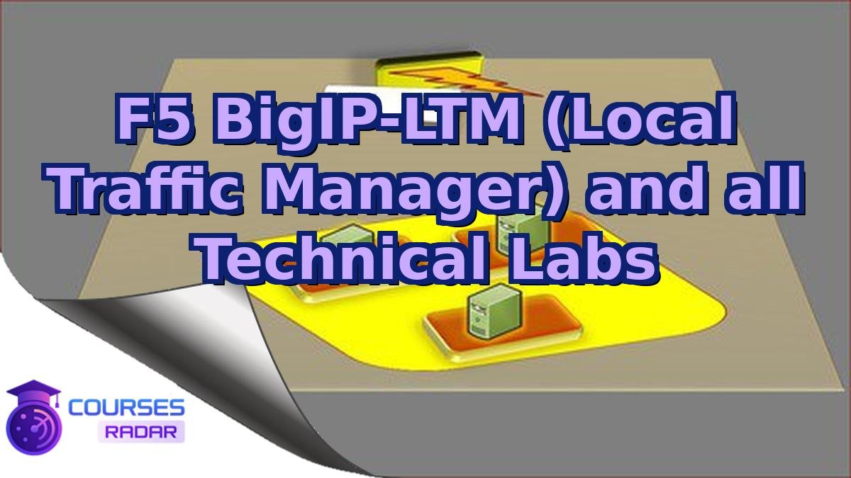 F5 BigIP-LTM (Local Traffic Manager) and all Technical Labs