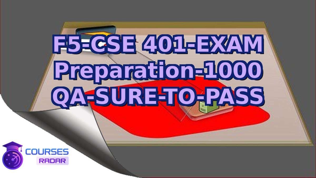 F5-CSE 401-EXAM Preparation-1000 QA-SURE-TO-PASS