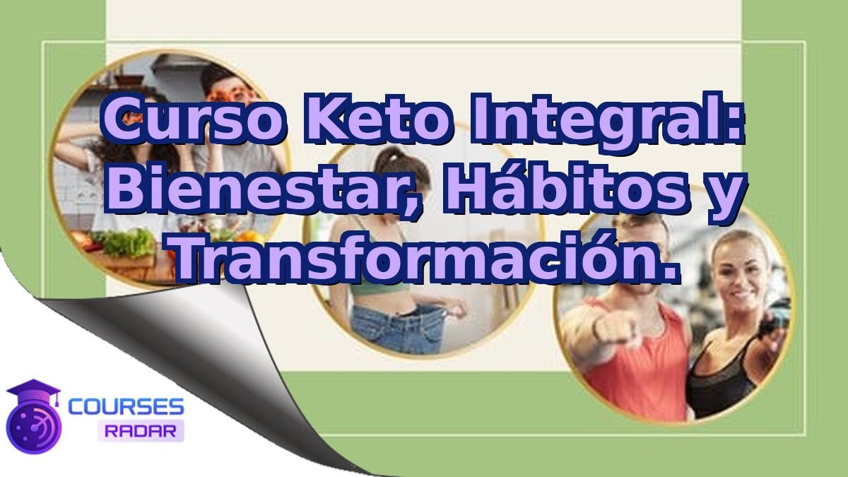 Curso Keto Integral: Bienestar, Hábitos y Transformación.