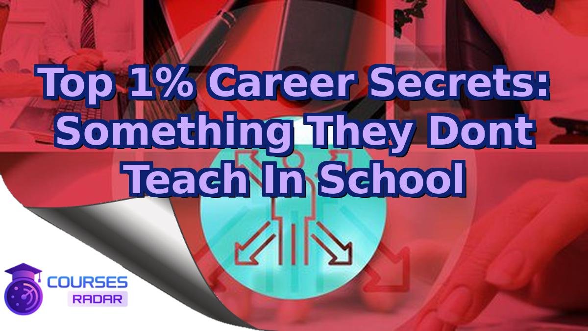 Top 1% Career Secrets: Something They Dont Teach In School