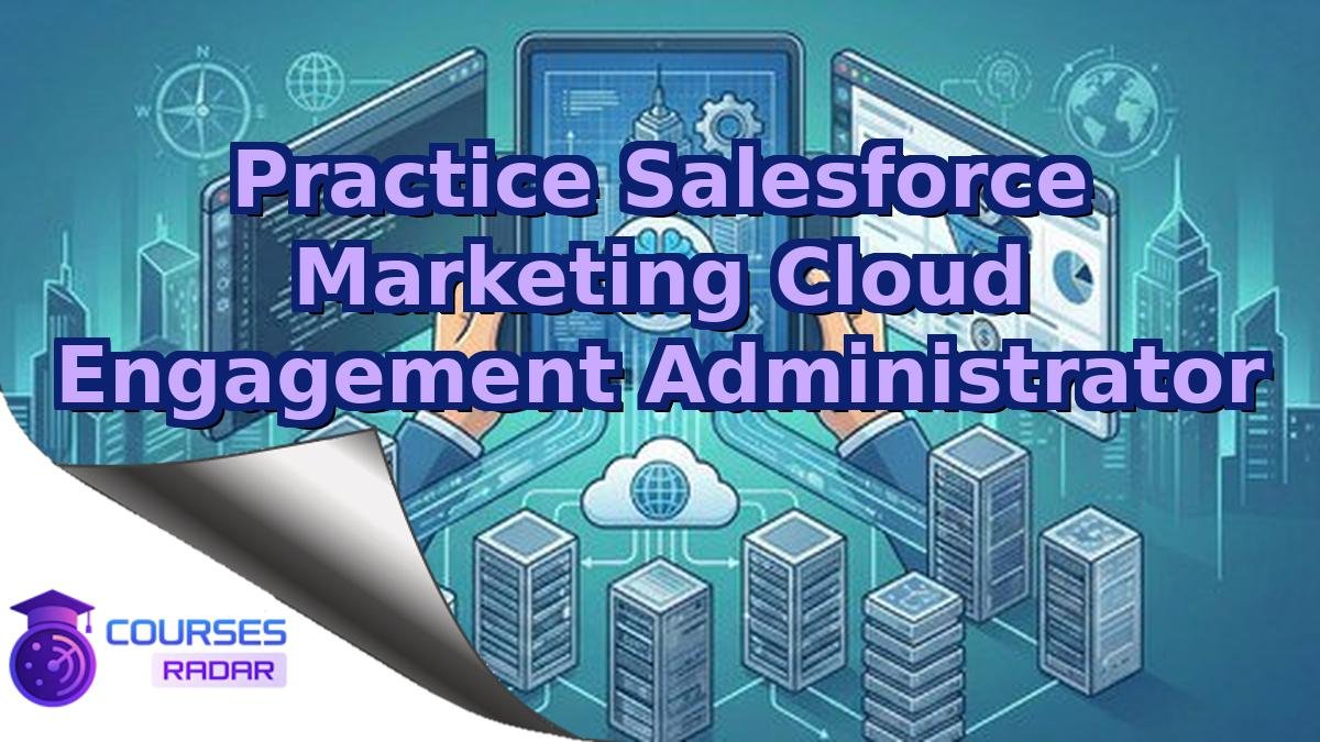 Practice Salesforce Marketing Cloud Engagement Administrator