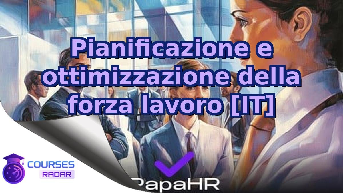 Pianificazione e ottimizzazione della forza lavoro [IT]