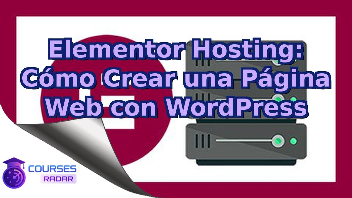 Elementor Hosting: Cómo Crear una Página Web con WordPress