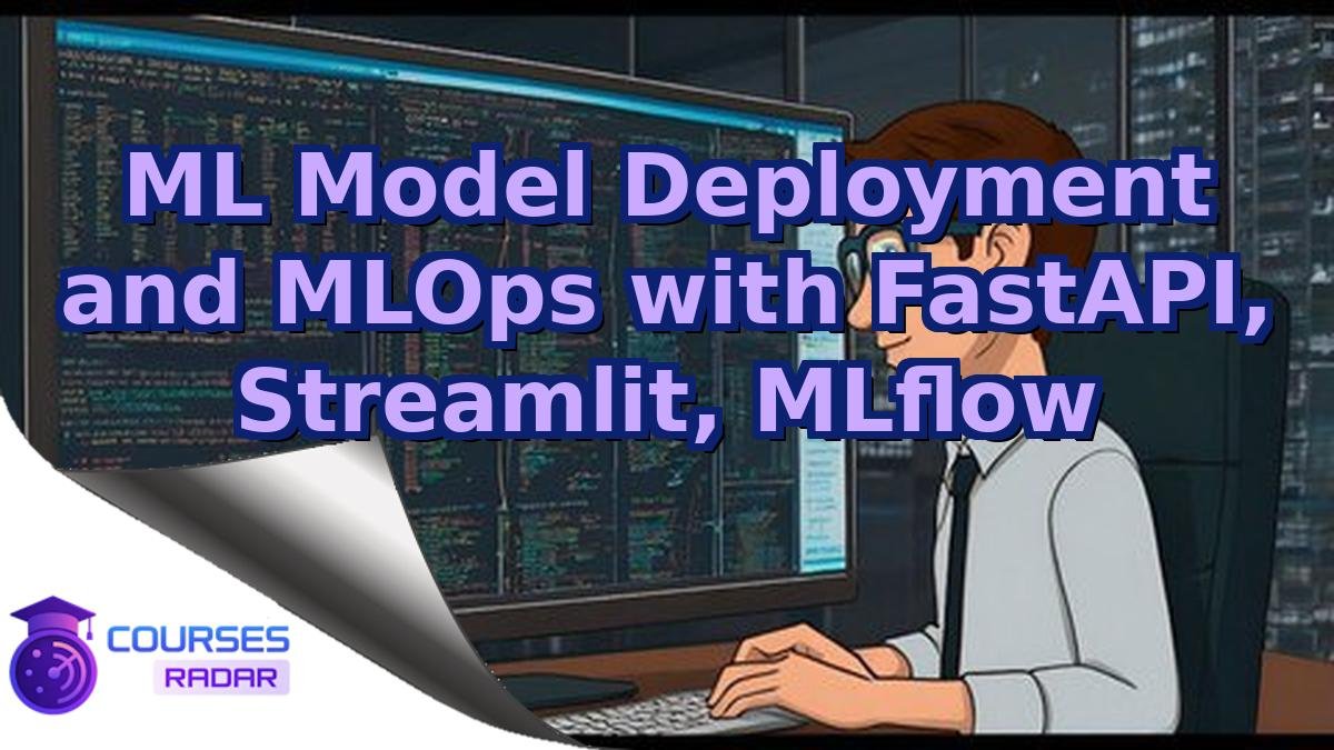 ML Model Deployment and MLOps with FastAPI, Streamlit, MLflow