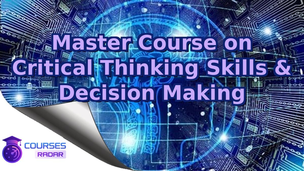 Master Course on Critical Thinking Skills & Decision Making