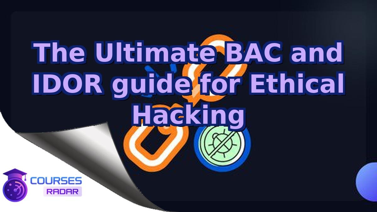 The Ultimate BAC and IDOR guide for Ethical Hacking