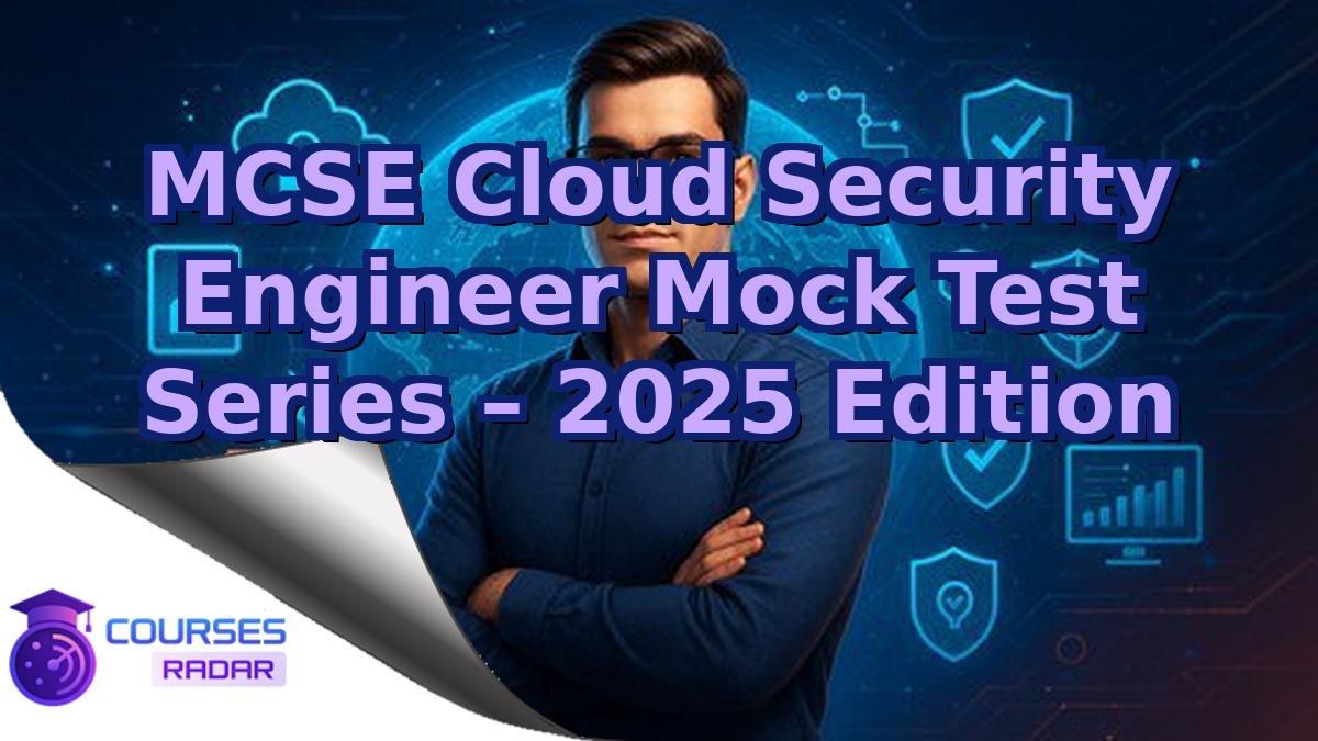 MCSE Cloud Security Engineer Mock Test Series – 2025 Edition