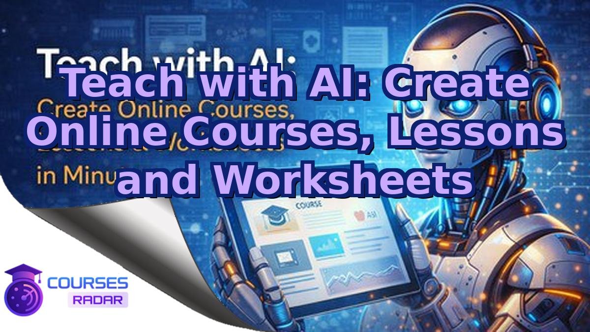 Teach with AI: Create Online Courses, Lessons and Worksheets