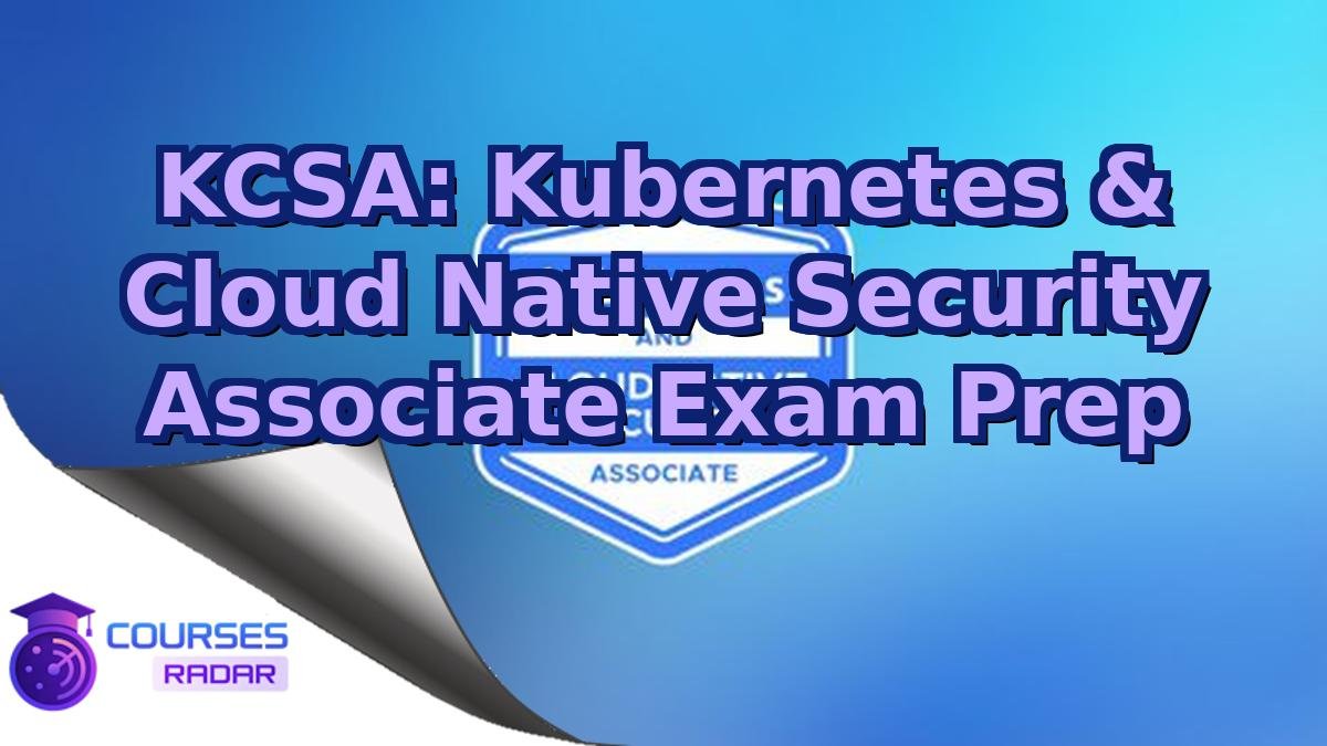 KCSA: Kubernetes & Cloud Native Security Associate Exam Prep