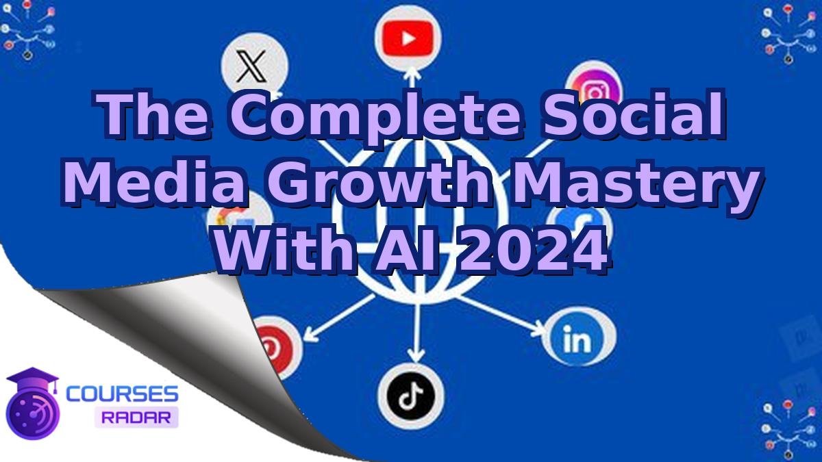 The Complete Social Media Growth Mastery With AI 2024
