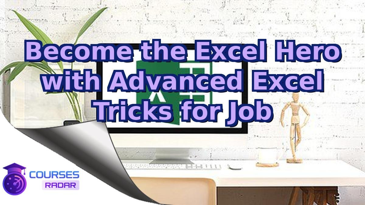Become the Excel Hero with Advanced Excel Tricks for Job
