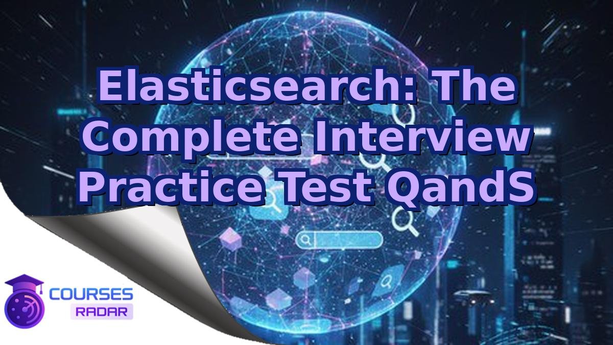 Elasticsearch: The Complete Interview Practice Test QandS