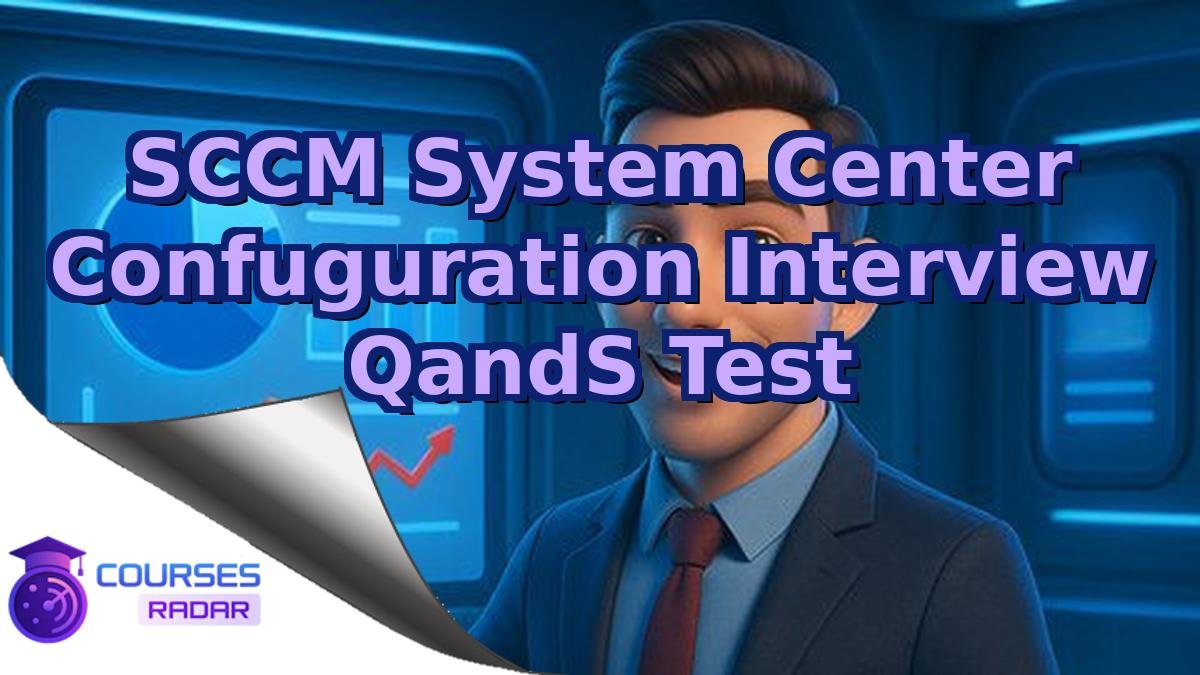 SCCM System Center Confuguration Interview QandS Test