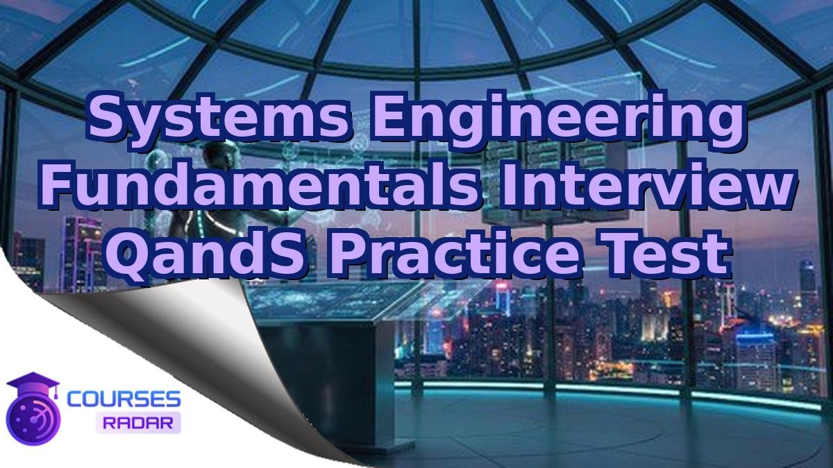 Systems Engineering Fundamentals Interview QandS Practice Test