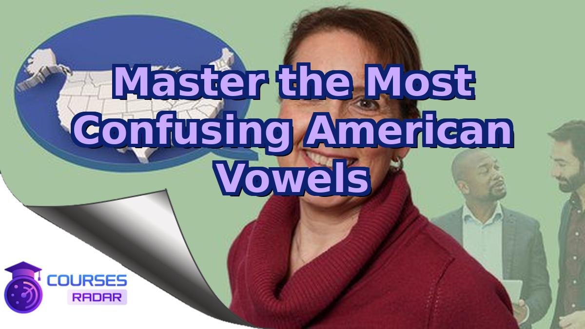 Master the Most Confusing American Vowels