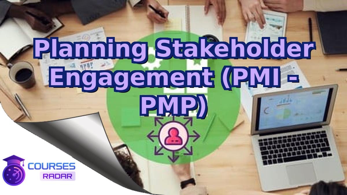 Planning Stakeholder Engagement (PMI - PMP)