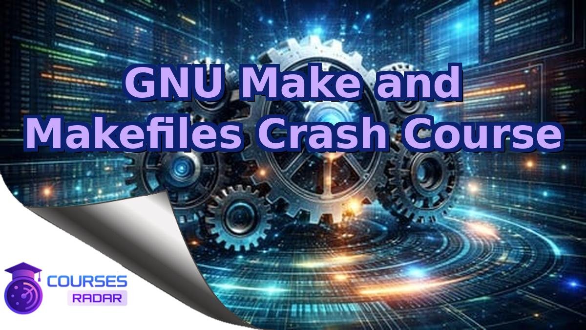 GNU Make and Makefiles Crash Course