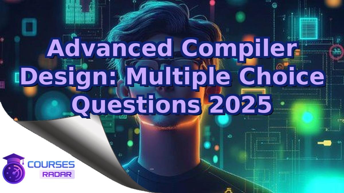 Advanced Compiler Design: Multiple Choice Questions 2025