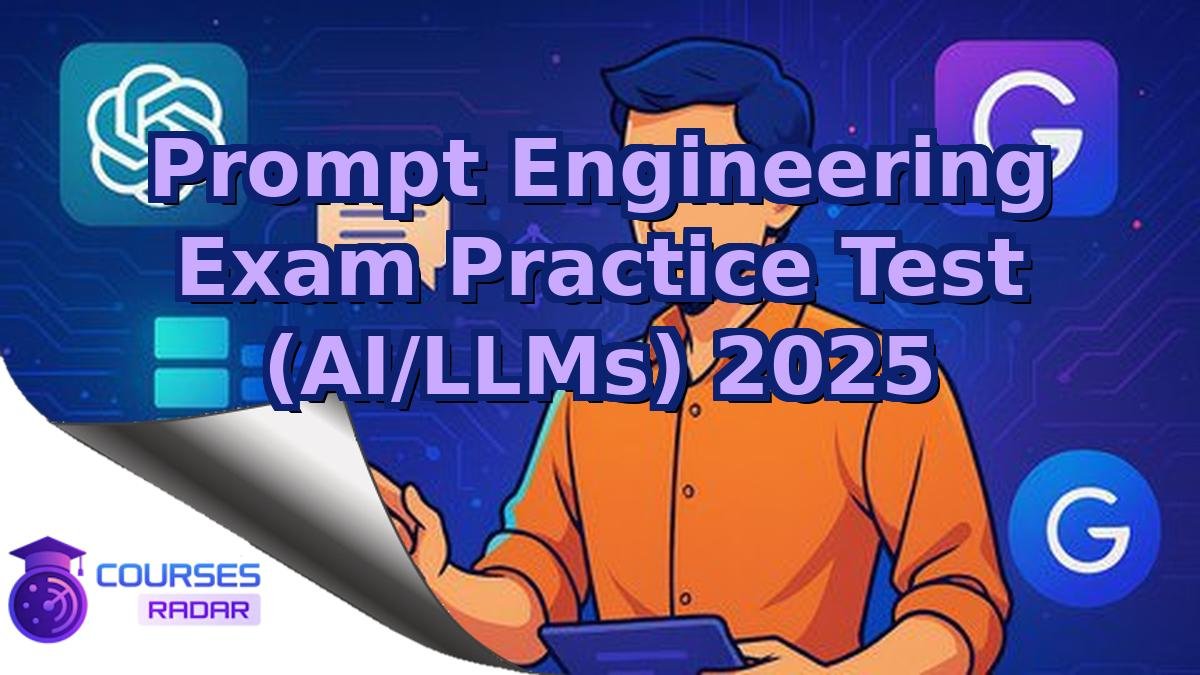 Prompt Engineering Exam Practice Test (AI/LLMs) 2025