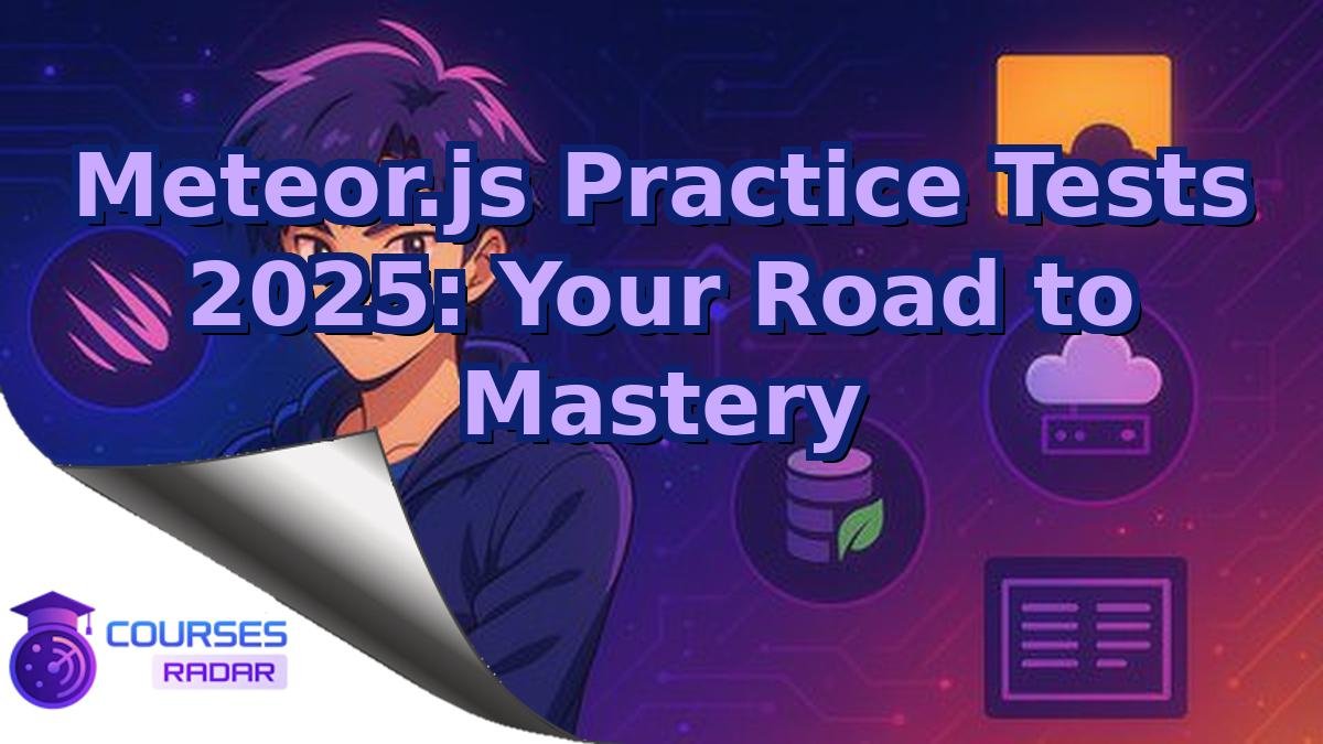 Meteor.js Practice Tests 2025: Your Road to Mastery