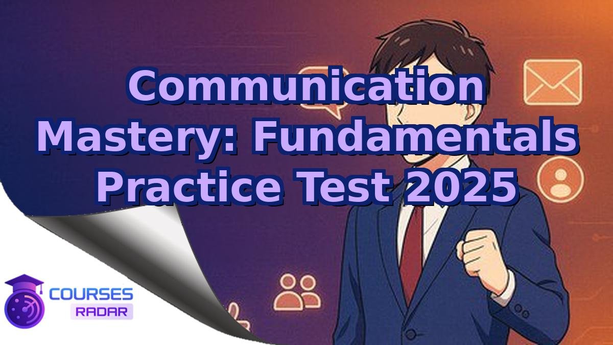 Communication Mastery: Fundamentals Practice Test 2025