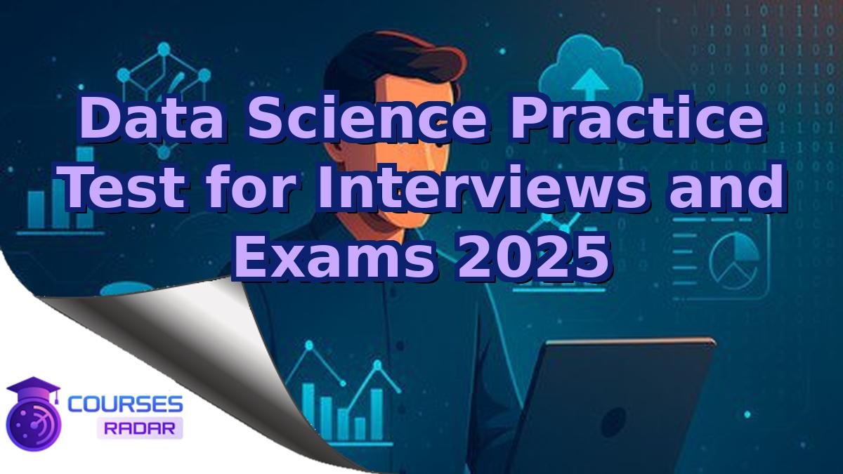 Data Science Practice Test for Interviews and Exams 2025