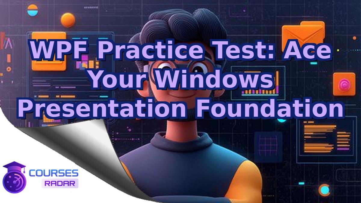 WPF Practice Test: Ace Your Windows Presentation Foundation