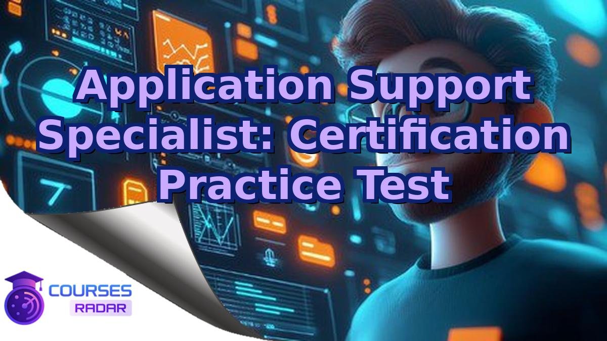 Application Support Specialist: Certification Practice Test