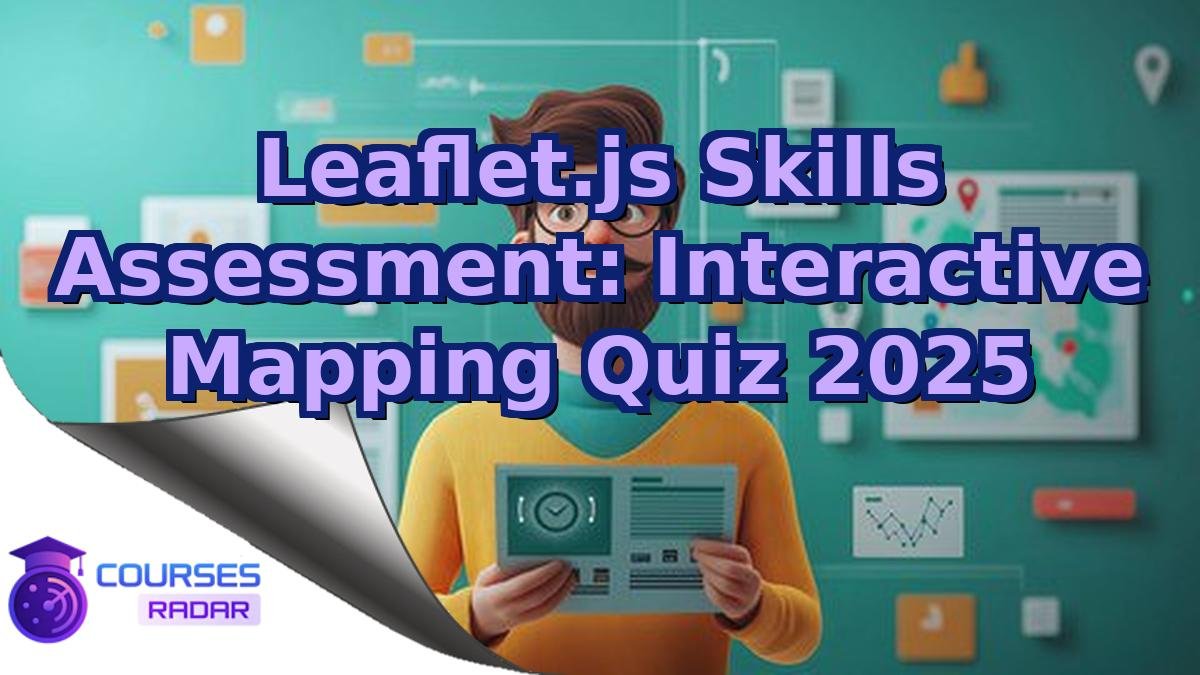 Leaflet.js Skills Assessment: Interactive Mapping Quiz 2025