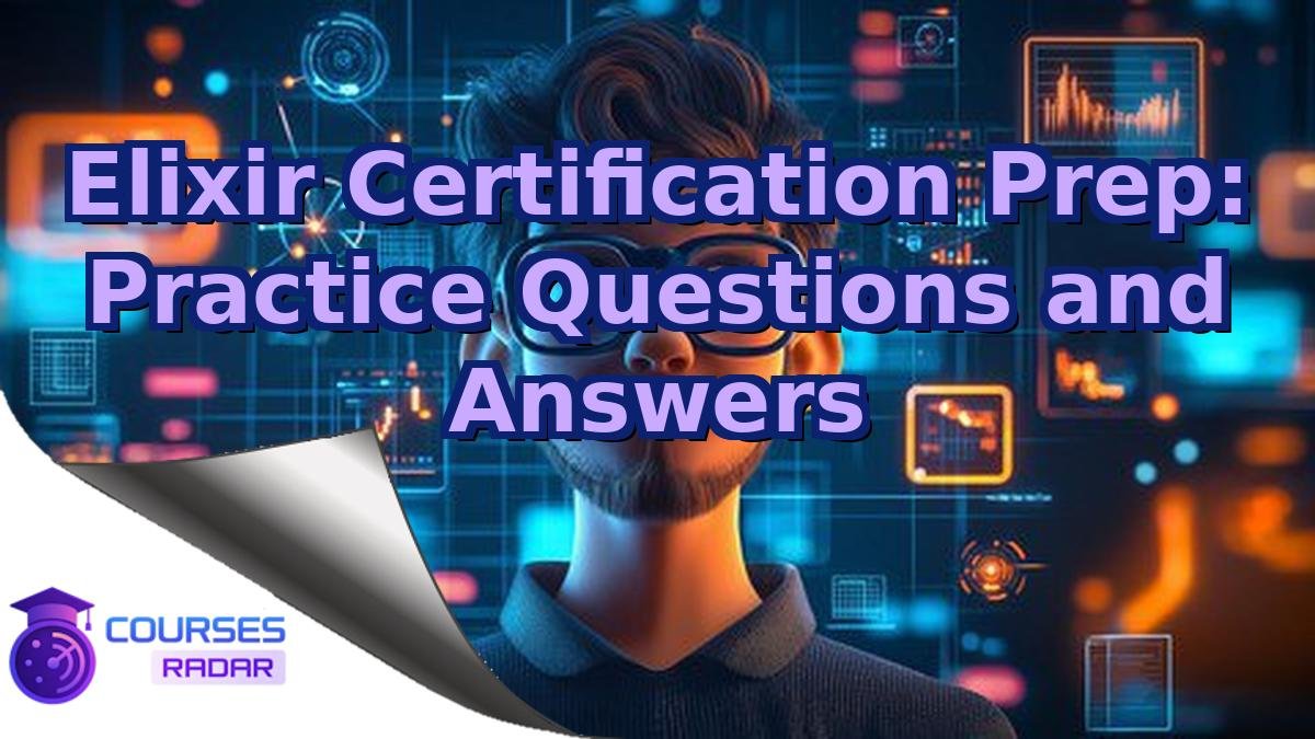 Elixir Certification Prep: Practice Questions and Answers