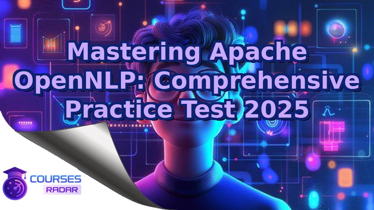 Mastering Apache OpenNLP: Comprehensive Practice Test 2025