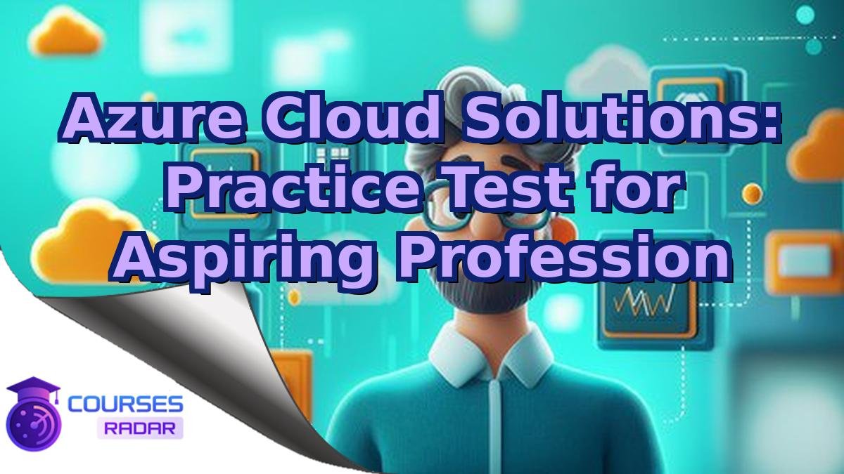 Azure Cloud Solutions: Practice Test for Aspiring Profession