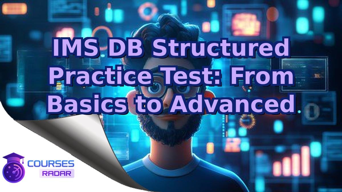 IMS DB Structured Practice Test: From Basics to Advanced