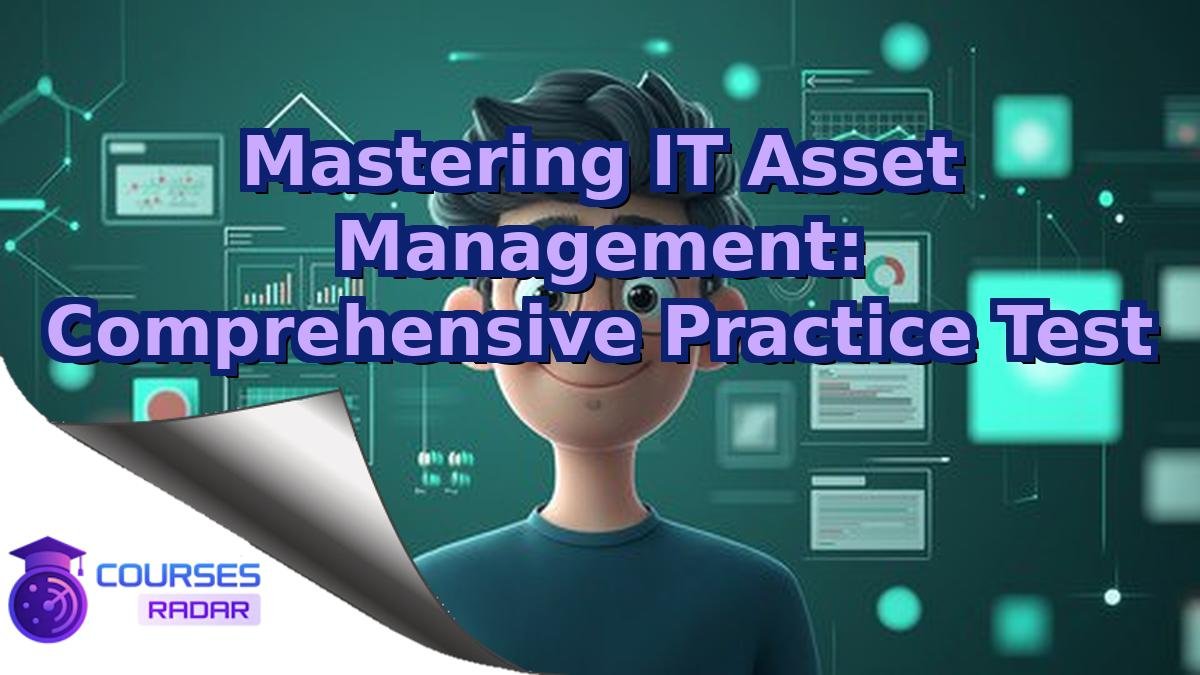 Mastering IT Asset Management: Comprehensive Practice Test