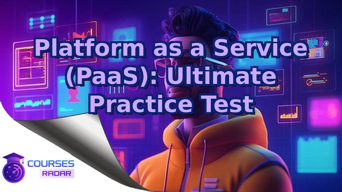 Platform as a Service (PaaS): Ultimate Practice Test