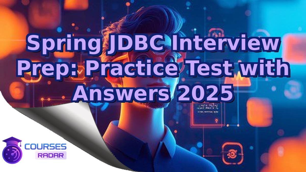Spring JDBC Interview Prep: Practice Test with Answers 2025