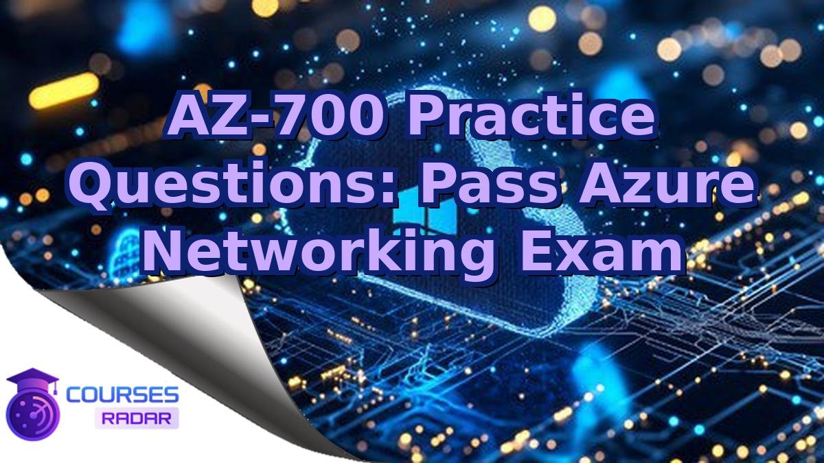 AZ-700 Practice Questions: Pass Azure Networking Exam