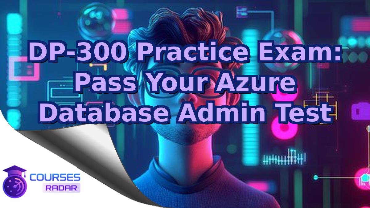 DP-300 Practice Exam: Pass Your Azure Database Admin Test