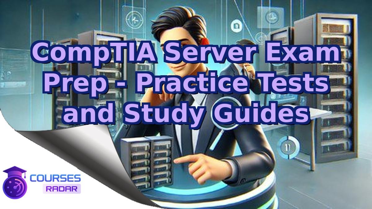 CompTIA Server Exam Prep - Practice Tests and Study Guides