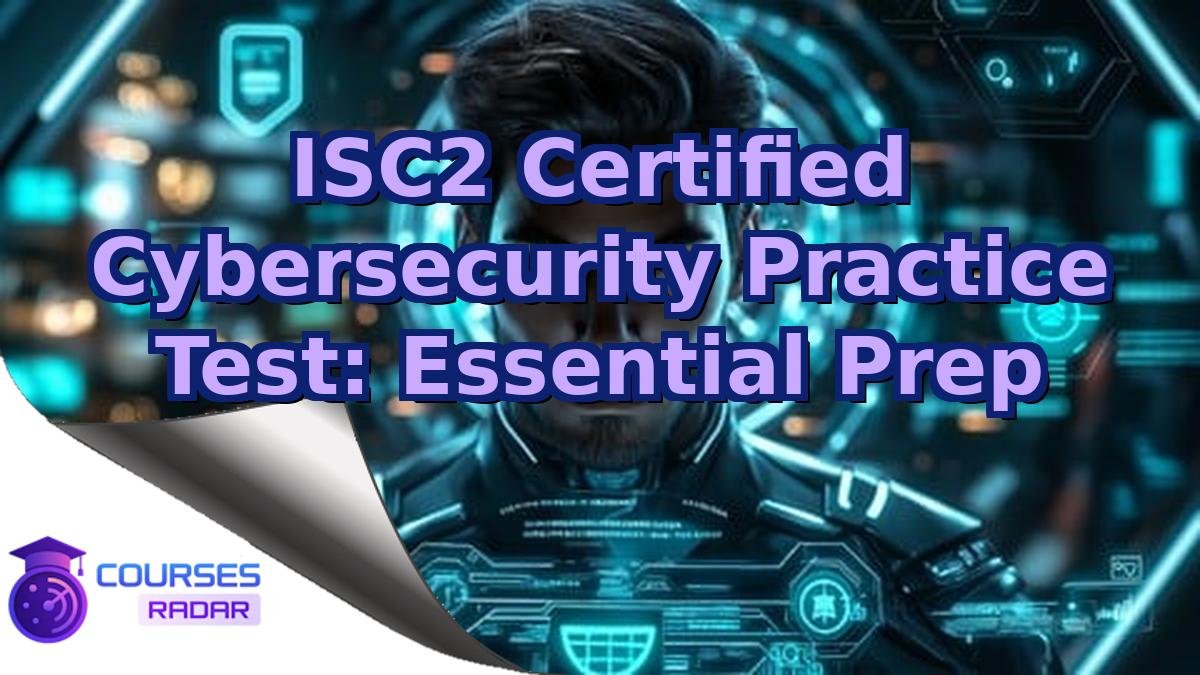 ISC2 Certified Cybersecurity Practice Test: Essential Prep