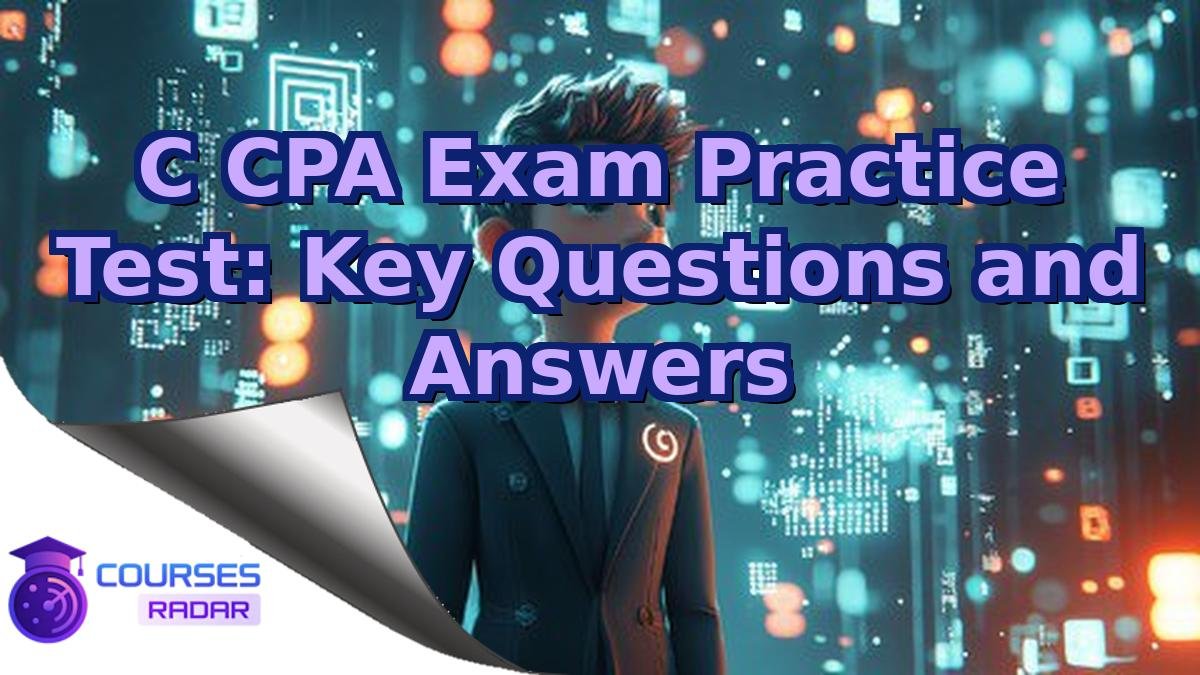 C CPA Exam Practice Test: Key Questions and Answers