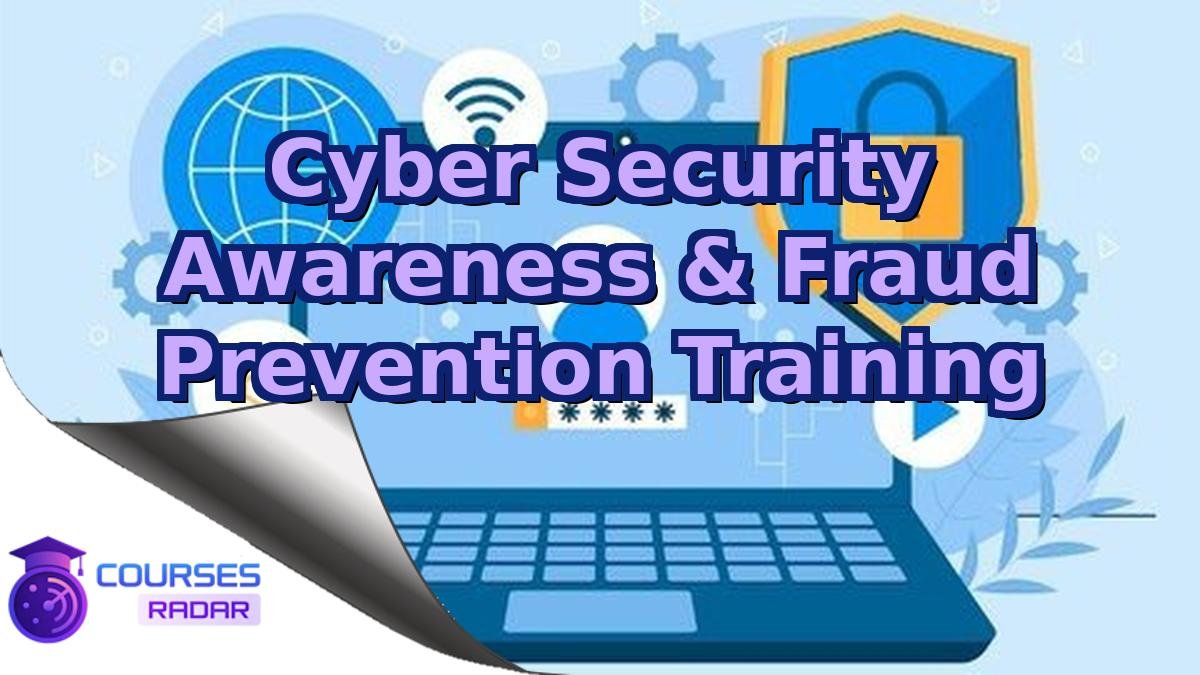 Cyber Security Awareness & Fraud Prevention Training