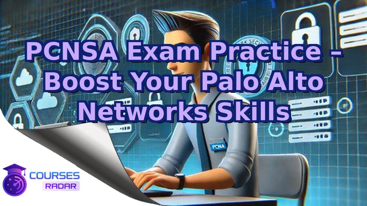PCNSA Exam Practice – Boost Your Palo Alto Networks Skills