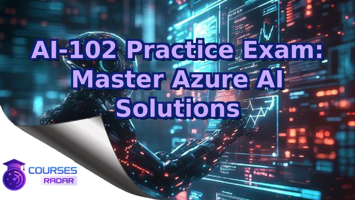 AI-102 Practice Exam: Master Azure AI Solutions