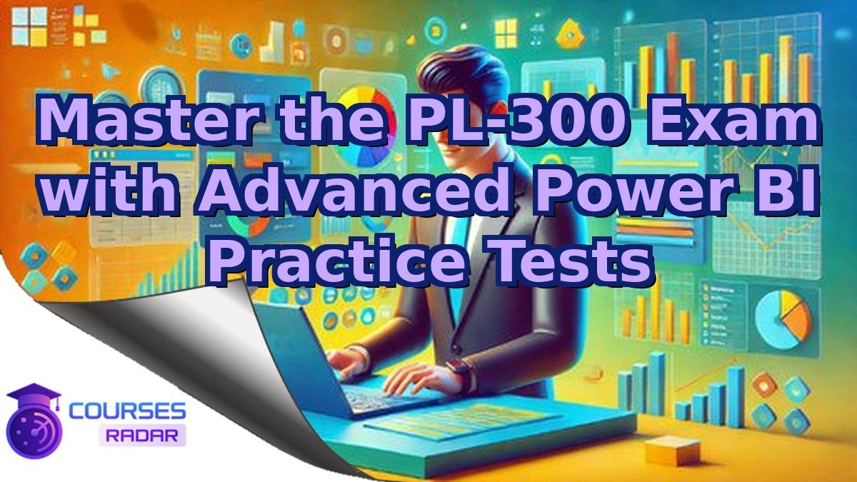 Master the PL-300 Exam with Advanced Power BI Practice Tests