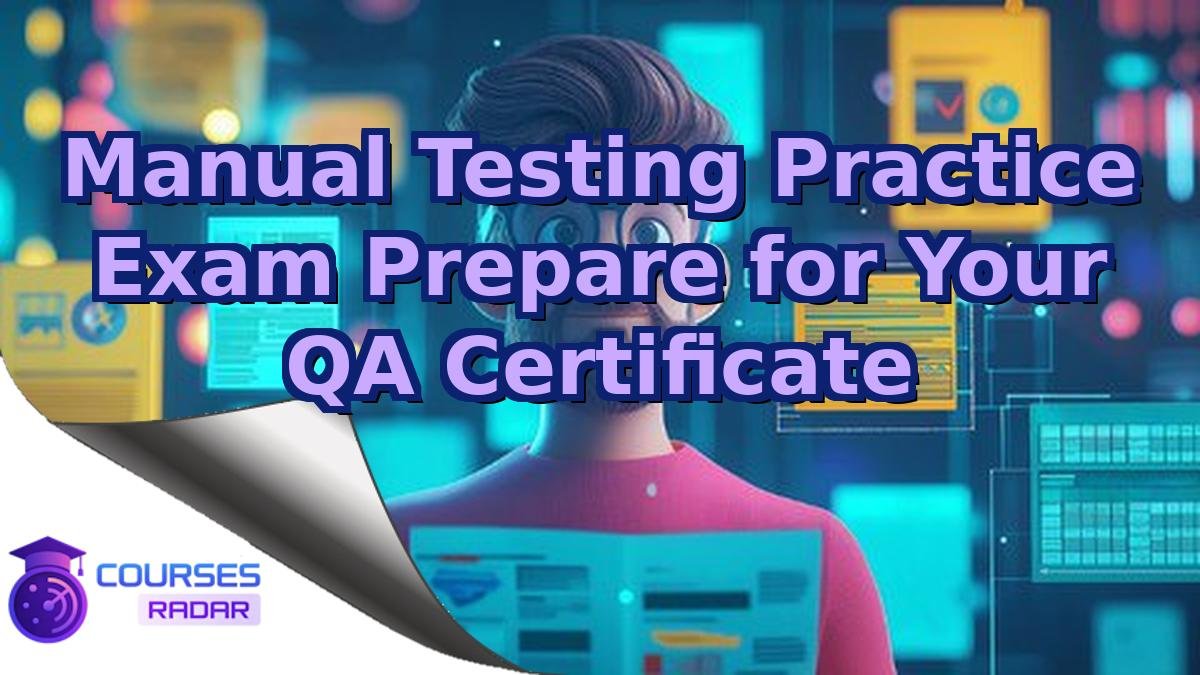 Manual Testing Practice Exam Prepare for Your QA Certificate