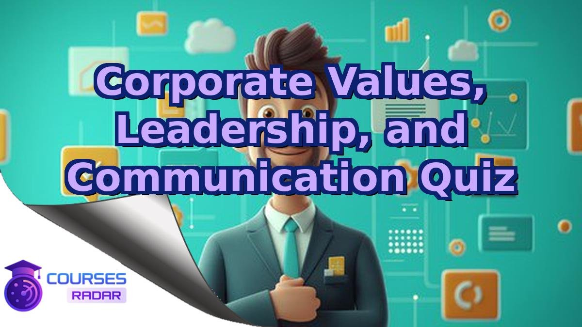 Corporate Values, Leadership, and Communication Quiz