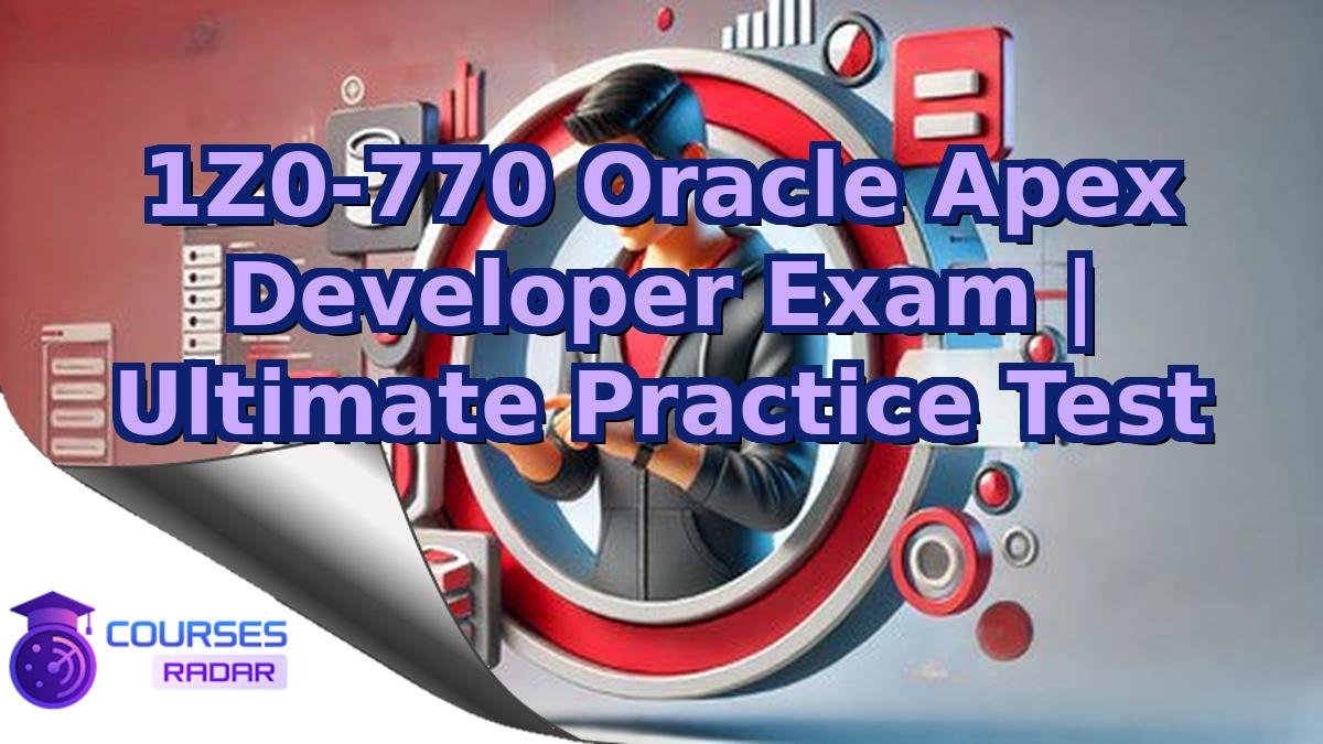 1Z0-770 Oracle Apex Developer Exam | Ultimate Practice Test
