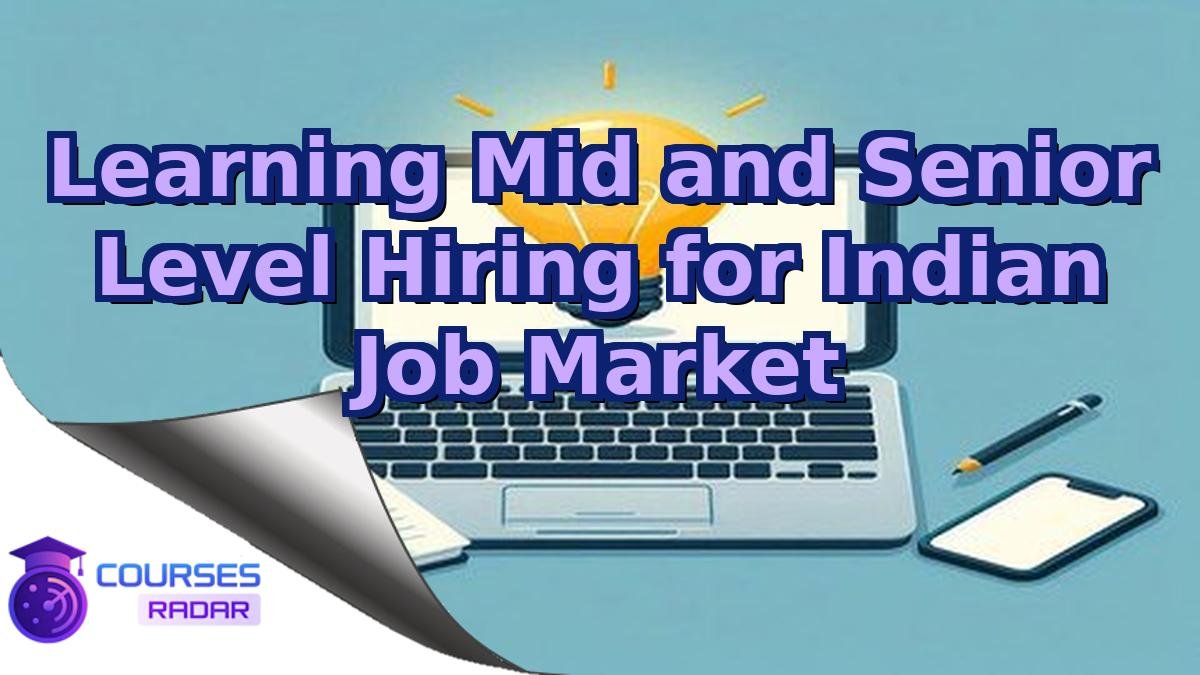 Learning Mid and Senior Level Hiring for Indian Job Market
