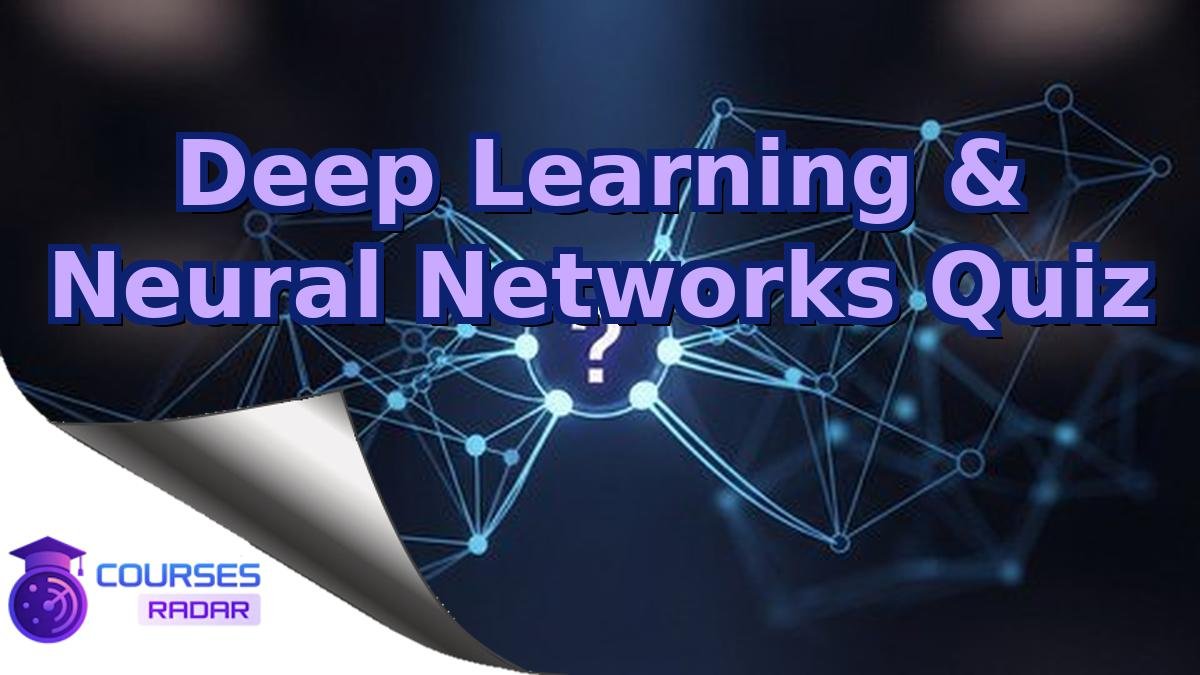 Deep Learning & Neural Networks Quiz